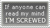 if anyone can read my mind I'M SCREWED