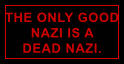 the only good nazi is a dead nazi