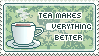 tea makes everything better